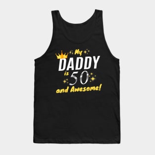 My Daddy Is 50 And Awesome Happy 50th Birthday Dad Tank Top